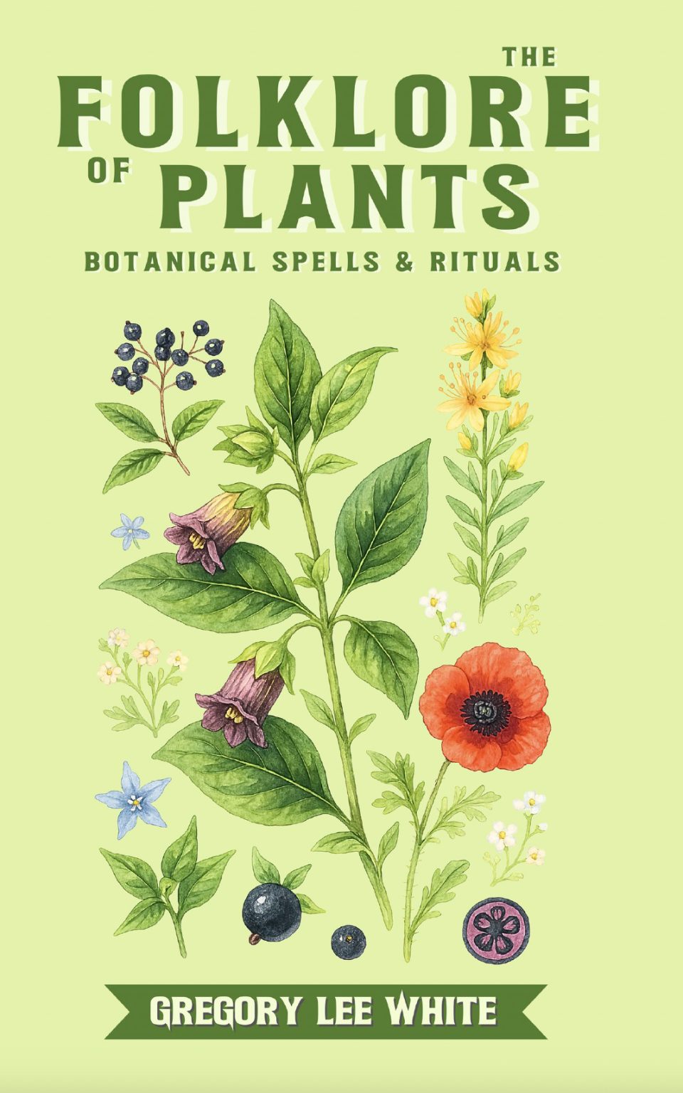 The Folklore of Plants: Botanical Spells and Rituals - Gregory Lee White